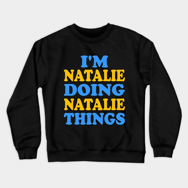 I'm Natalie doing Natalie things Crewneck Sweatshirt by TTL